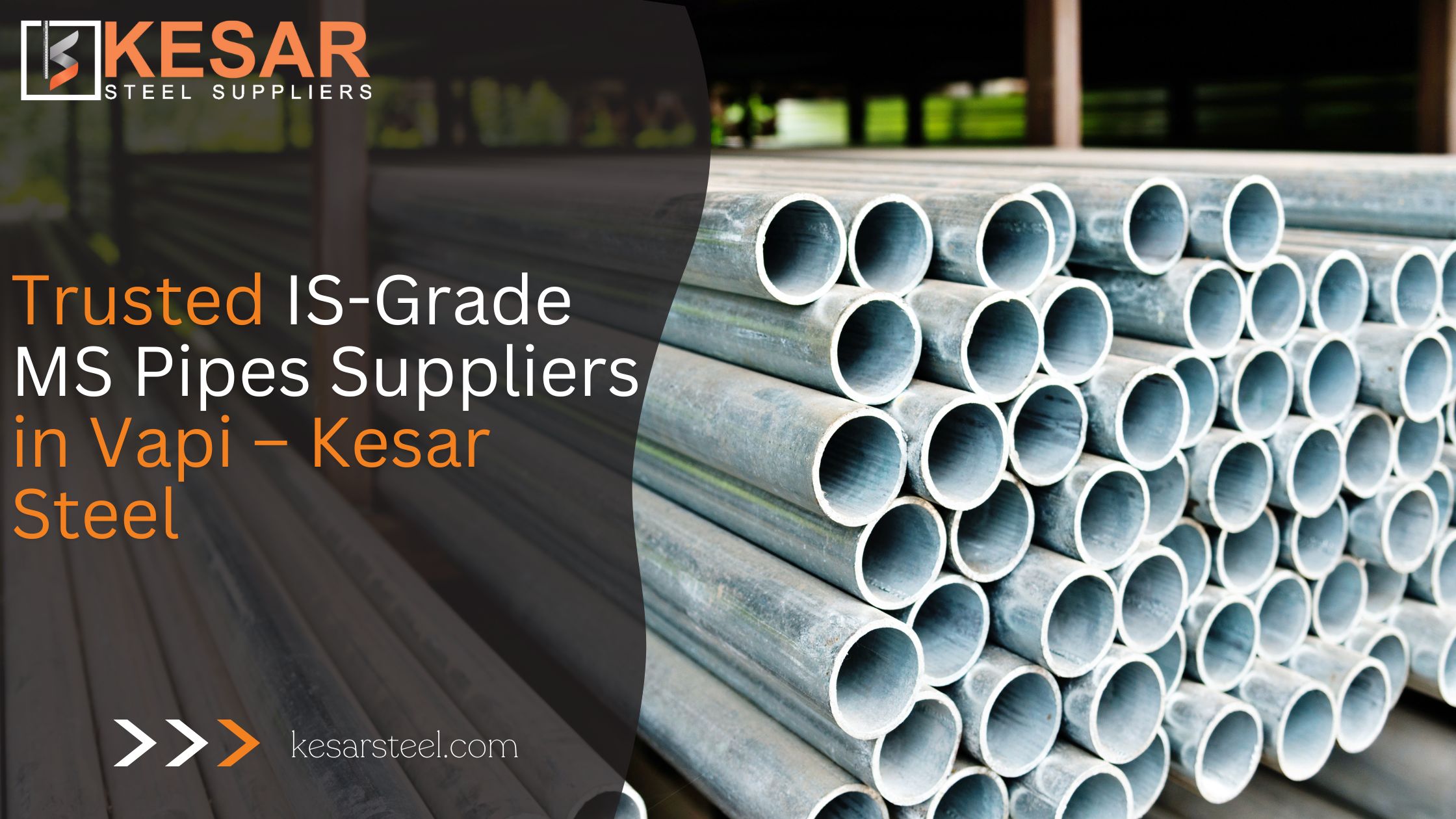 Trusted IS-Grade MS Pipes Suppliers in Vapi | Kesar Steel