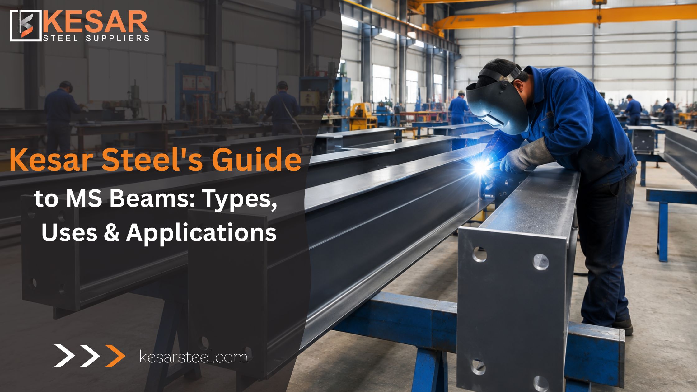 Kesar Steel's Guide to MS Beams: Types, Uses & Applications