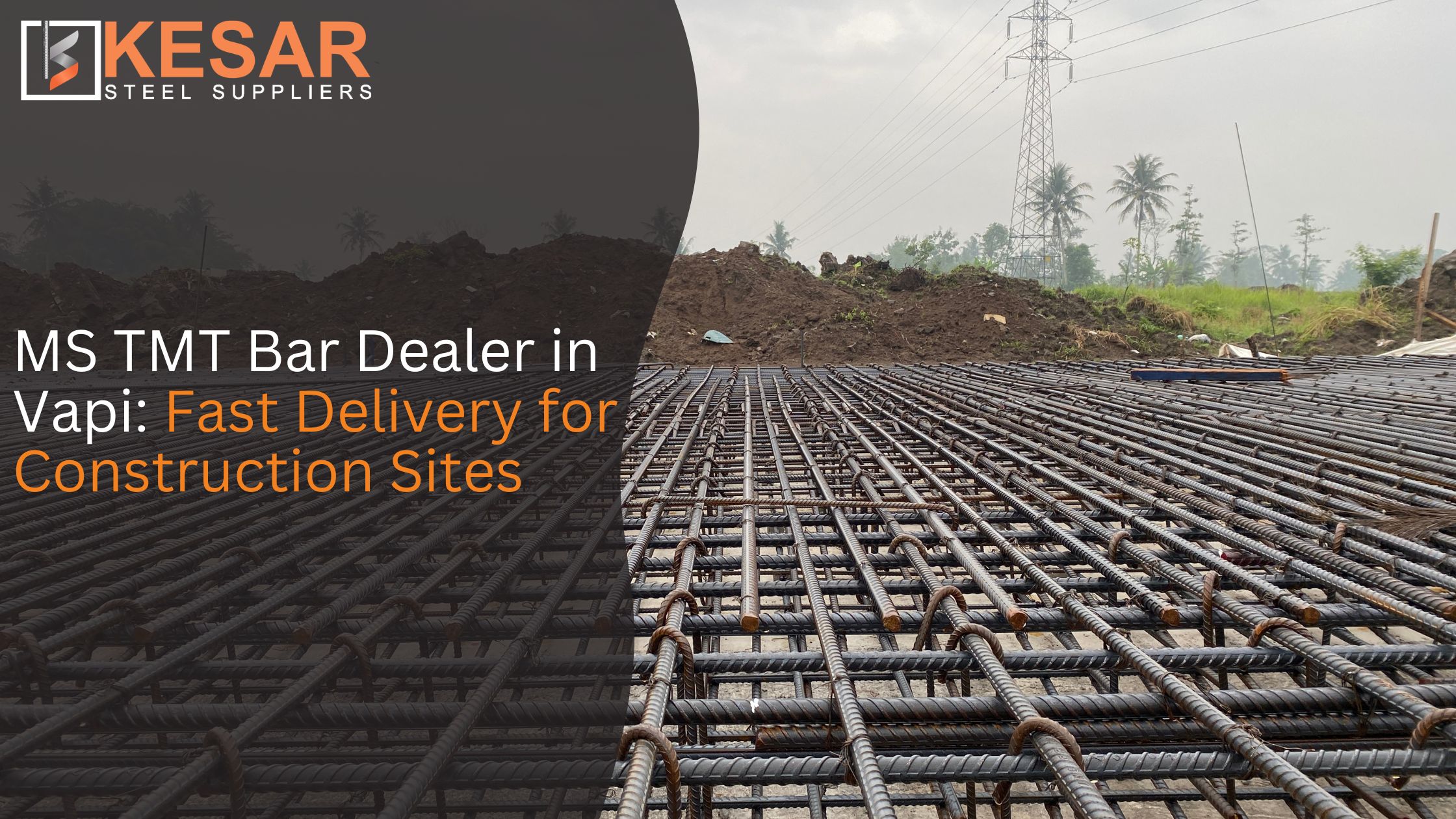 MS TMT Bar Dealer in Vapi: Fast Delivery for Construction Sites